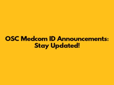 OSC Medcom ID Announcements: Stay Updated!