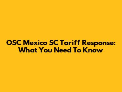 OSC Mexico SC Tariff Response: What You Need To Know