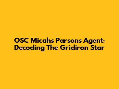 OSC Micah's Parsons Agent: Decoding The Gridiron Star