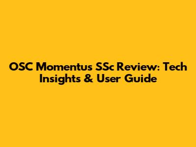 OSC Momentus SSc Review: Tech Insights & User Guide