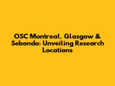 OSC Montreal, Glasgow & Sebondo: Unveiling Research Locations