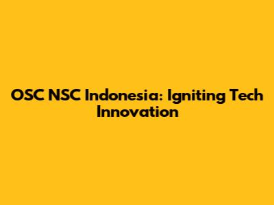 OSC NSC Indonesia: Igniting Tech Innovation