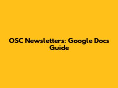 OSC Newsletters: Google Docs Guide
