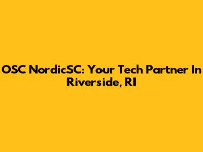 OSC NordicSC: Your Tech Partner In Riverside, RI