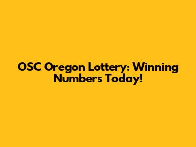 OSC Oregon Lottery: Winning Numbers Today!