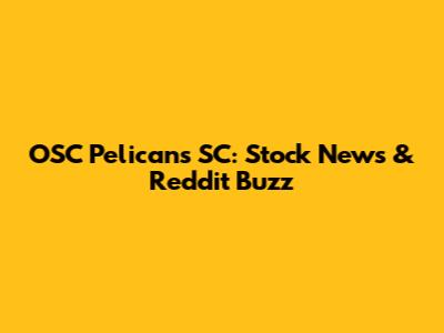 OSC Pelicans SC: Stock News & Reddit Buzz