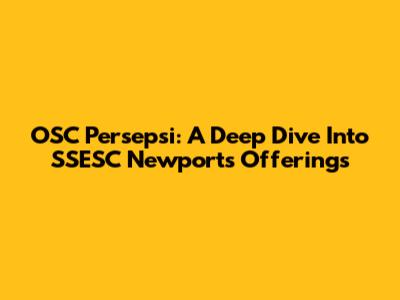 OSC Persepsi: A Deep Dive Into SSESC Newport's Offerings