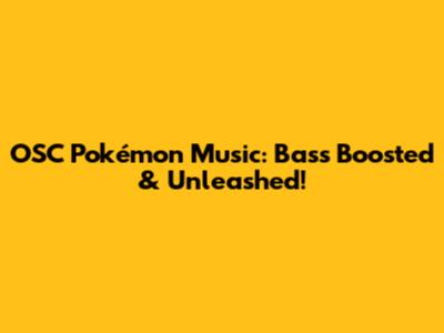 OSC Pokémon Music: Bass Boosted & Unleashed!