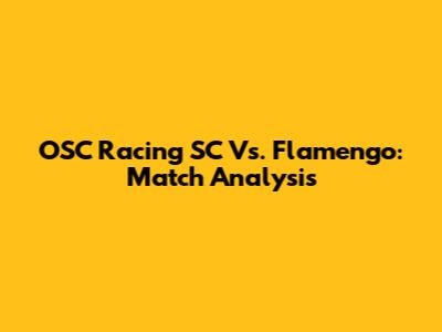 OSC Racing SC Vs. Flamengo: Match Analysis