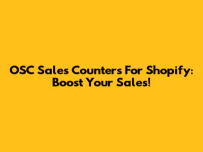 OSC Sales Counters For Shopify: Boost Your Sales!