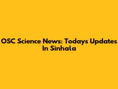OSC Science News: Today's Updates In Sinhala