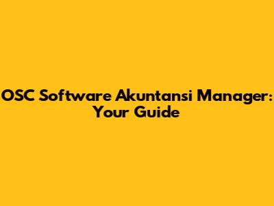 OSC Software Akuntansi Manager: Your Guide