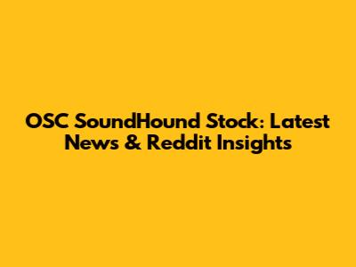 OSC SoundHound Stock: Latest News & Reddit Insights
