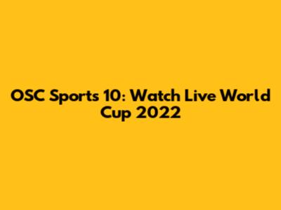 OSC Sports 10: Watch Live World Cup 2022