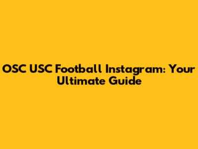 OSC USC Football Instagram: Your Ultimate Guide
