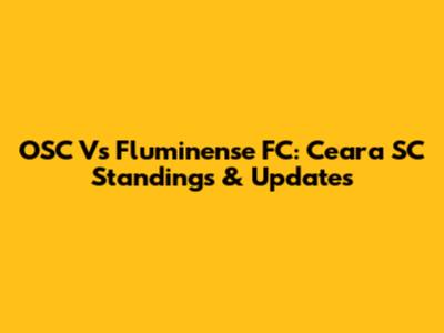 OSC Vs Fluminense FC: Ceara SC Standings & Updates