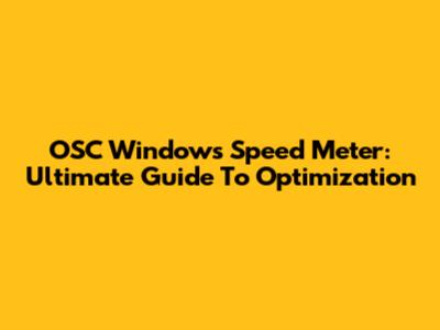 OSC Windows Speed Meter: Ultimate Guide To Optimization