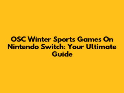 OSC Winter Sports Games On Nintendo Switch: Your Ultimate Guide