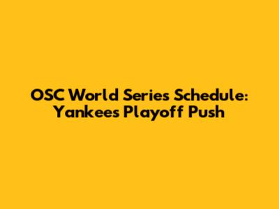 OSC World Series Schedule: Yankees' Playoff Push