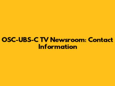 OSC-UBS-C TV Newsroom: Contact Information