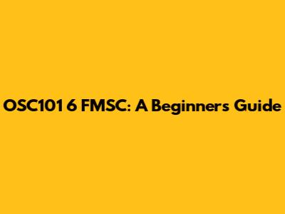 OSC101 6 FMSC: A Beginner's Guide