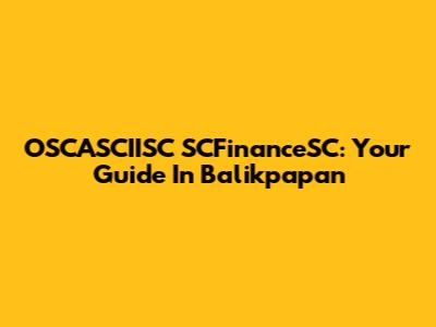 OSCASCIISC SCFinanceSC: Your Guide In Balikpapan
