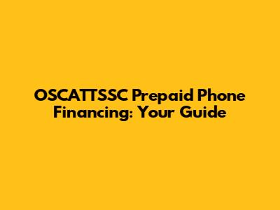 OSCATTSSC Prepaid Phone Financing: Your Guide