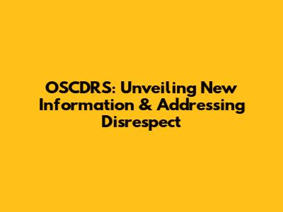 OSCDRS: Unveiling New Information & Addressing Disrespect