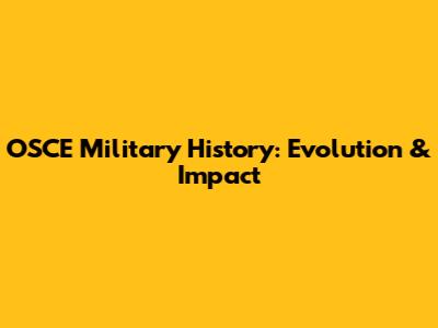 OSCE Military History: Evolution & Impact