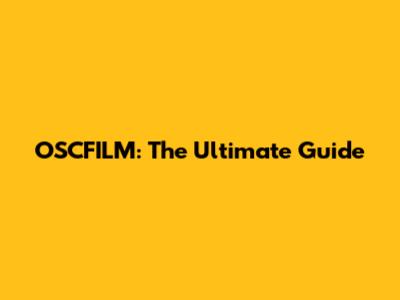 OSCFILM: The Ultimate Guide