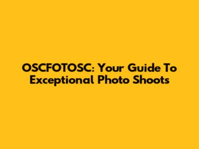 OSCFOTOSC: Your Guide To Exceptional Photo Shoots