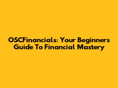 OSCFinancials: Your Beginner's Guide To Financial Mastery