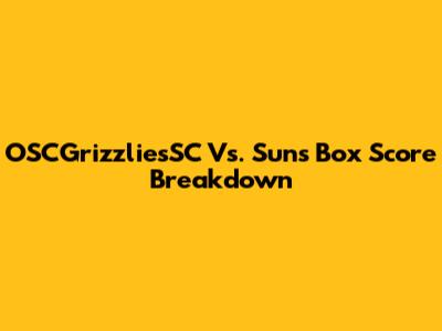 OSCGrizzliesSC Vs. Suns Box Score Breakdown
