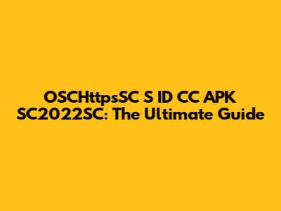 OSCHttpsSC S ID CC APK SC2022SC: The Ultimate Guide