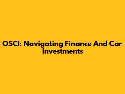 OSCI: Navigating Finance And Car Investments