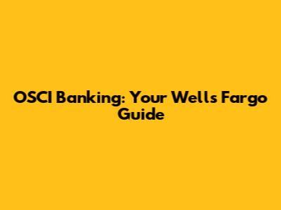 OSCI Banking: Your Wells Fargo Guide