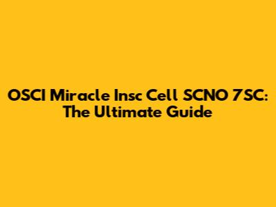 OSCI Miracle Insc Cell SCNO 7SC: The Ultimate Guide