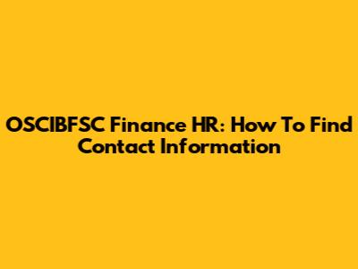 OSCIBFSC Finance HR: How To Find Contact Information