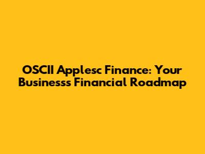 OSCII Applesc Finance: Your Business's Financial Roadmap