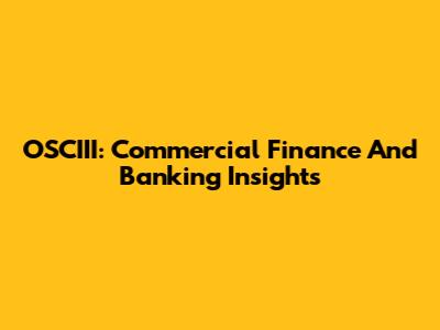 OSCIII: Commercial Finance And Banking Insights