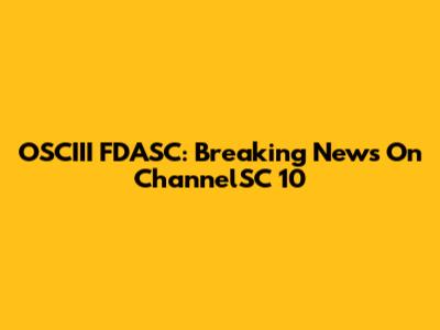 OSCIII FDASC: Breaking News On ChannelSC 10