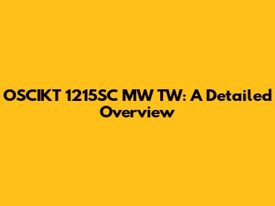 OSCIKT 1215SC MW TW: A Detailed Overview