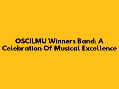 OSCILMU Winners Band: A Celebration Of Musical Excellence