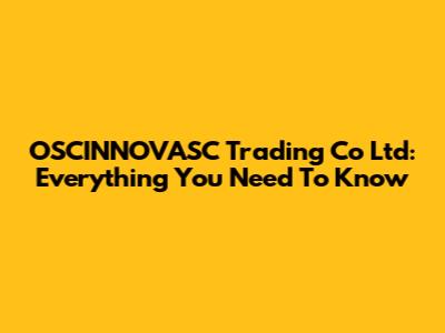 OSCINNOVASC Trading Co Ltd: Everything You Need To Know