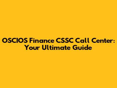 OSCIOS Finance CSSC Call Center: Your Ultimate Guide