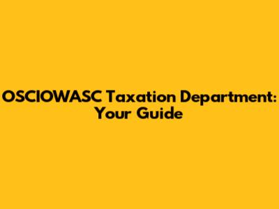 OSCIOWASC Taxation Department: Your Guide