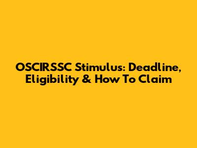 OSCIRSSC Stimulus: Deadline, Eligibility & How To Claim