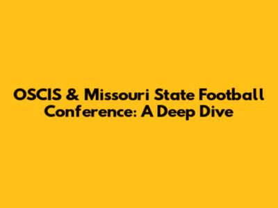 OSCIS & Missouri State Football Conference: A Deep Dive