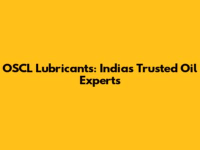 OSCL Lubricants: India's Trusted Oil Experts