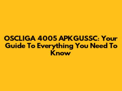 OSCLIGA 4005 APKGUSSC: Your Guide To Everything You Need To Know